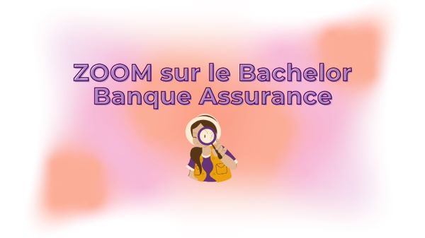 Zoom sur le Bachelor Banque et Assurance